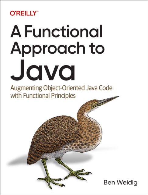 A Functional Approach to Java: Augmenting Object-Oriented Java Code with Functional Principles - Ben Weidig - Bøger - O'Reilly Media - 9781098109929 - 25. maj 2023