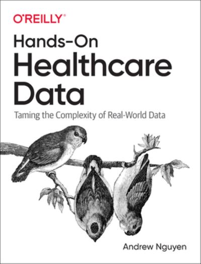 Hands-On Healthcare Data: Taming the Complexity of Real-World Data - Andrew Nguyen - Books - O'Reilly Media - 9781098112929 - August 23, 2022