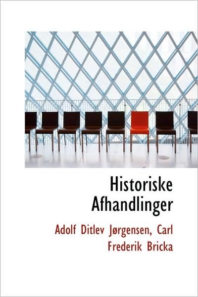Historiske Afhandlinger - Adolf Ditlev Jørgensen - Boeken - BiblioLife - 9781103078929 - 28 januari 2009