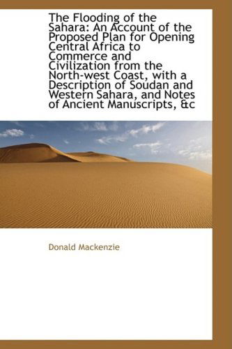 Cover for Donald Mackenzie · The Flooding of the Sahara: an Account of the Proposed Plan for Opening Central Africa to Commerce a (Paperback Book) (2009)