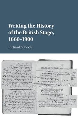 Cover for Schoch, Richard (Queen's University Belfast) · Writing the History of the British Stage: 1660–1900 (Hardcover Book) (2016)