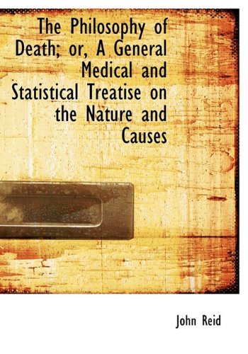 Cover for John Reid · The Philosophy of Death; Or, a General Medical and Statistical Treatise on the Nature and Causes (Taschenbuch) (2009)