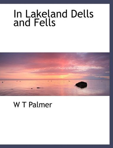 Cover for W T Palmer · In Lakeland Dells and Fells (Hardcover Book) (2009)