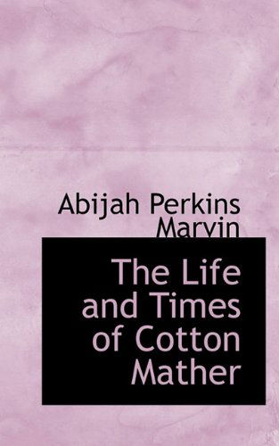 Cover for Abijah Perkins Marvin · The Life and Times of Cotton Mather (Paperback Book) (2009)