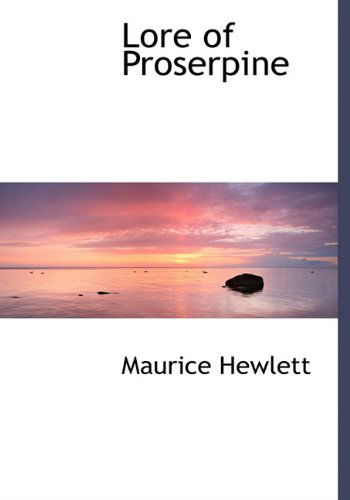 Cover for Maurice Hewlett · Lore of Proserpine (Hardcover Book) (2009)