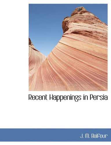 Cover for J. M. Balfour · Recent Happenings in Persia (Paperback Book) (2010)