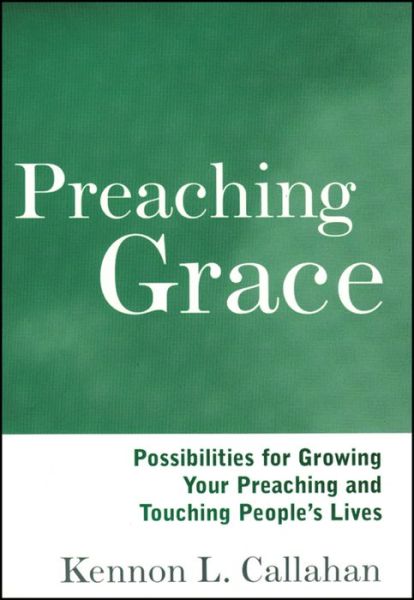 Cover for Kennon L. Callahan · Preaching Grace: Possibilities for Growing Your Preaching and Touching People's Lives (Paperback Book) (2013)