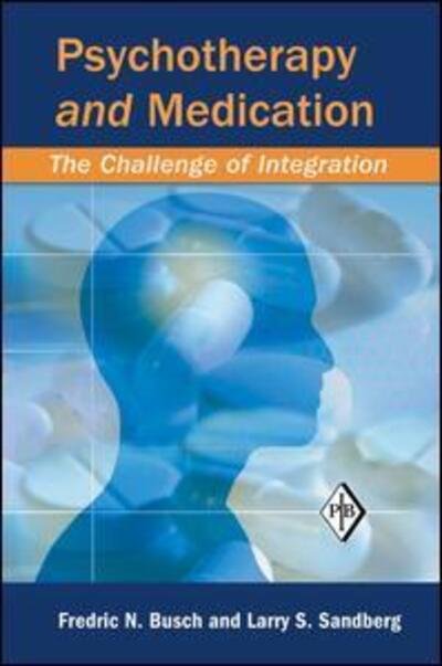 Cover for Busch, Fredric N. (Weill Cornell Medical Center, New York, USA) · Psychotherapy and Medication: The Challenge of Integration - Psychoanalytic Inquiry Book Series (Paperback Book) (2014)