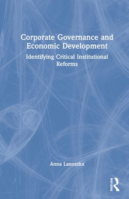 Cover for Anna Lanoszka · Corporate Governance and Economic Development: Identifying Critical Institutional Reforms (Hardcover Book) (2022)