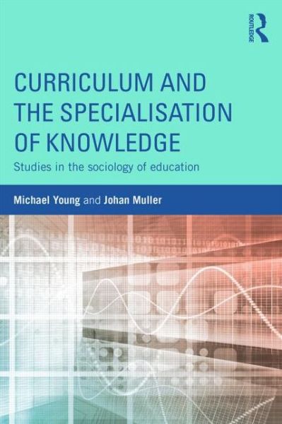 Cover for Young, Michael (Institute of Education, University of London, UK) · Curriculum and the Specialization of Knowledge: Studies in the sociology of education (Paperback Book) (2015)