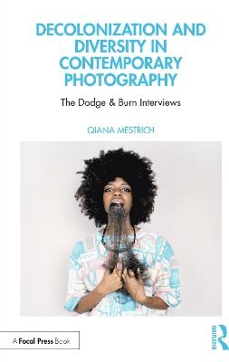 Cover for Qiana Mestrich · Decolonization and Diversity in Contemporary Photography: The Dodge &amp; Burn Interviews (Paperback Book) (2025)