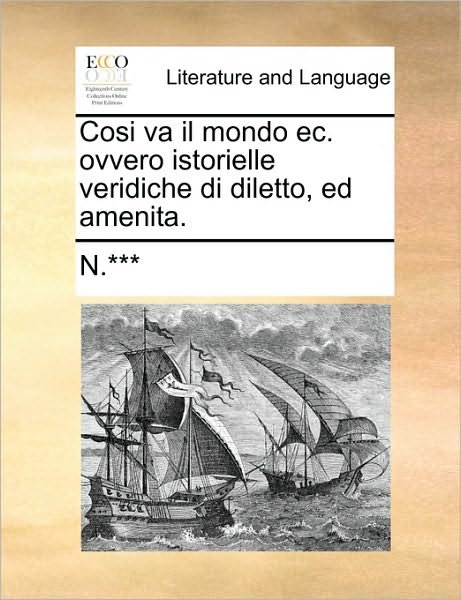 Cover for N *** · Cosi Va Il Mondo Ec. Ovvero Istorielle Veridiche Di Diletto, Ed Amenita. (Paperback Book) (2010)