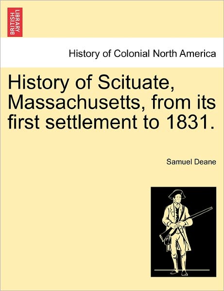 Cover for Samuel Deane · History of Scituate, Massachusetts, from Its First Settlement to 1831. (Paperback Book) (2011)