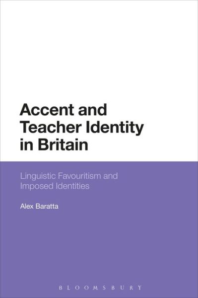 Cover for Baratta, Alex (University of Manchester, UK) · Accent and Teacher Identity in Britain: Linguistic Favouritism and Imposed Identities (Hardcover Book) (2018)