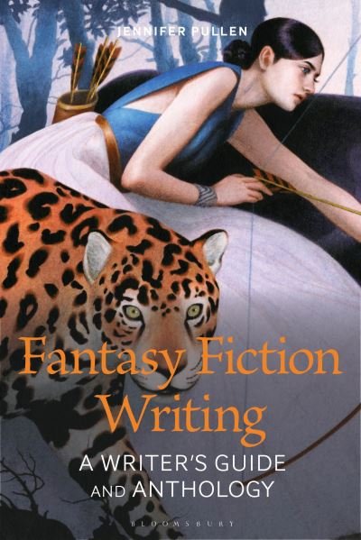 Cover for Pullen, Dr Jennifer (Assistant Professor of Creative Writing, Ohio Northern University, USA) · Fantasy Fiction: A Writer's Guide and Anthology - Bloomsbury Writer's Guides and Anthologies (Paperback Book) (2024)