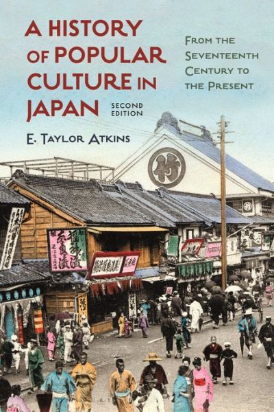 Cover for Atkins, E. Taylor (Distinguished Teaching Professor of History, Northern Illinois University, USA) · A History of Popular Culture in Japan: From the Seventeenth Century to the Present (Paperback Book) (2022)