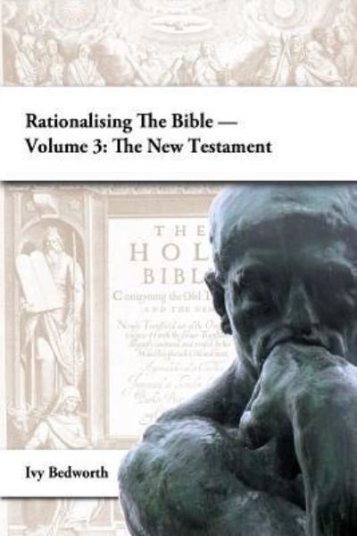 Cover for Ivy Bedworth · Rationalising the Bible - Volume 3: the New Testament (Paperback Bog) (2016)