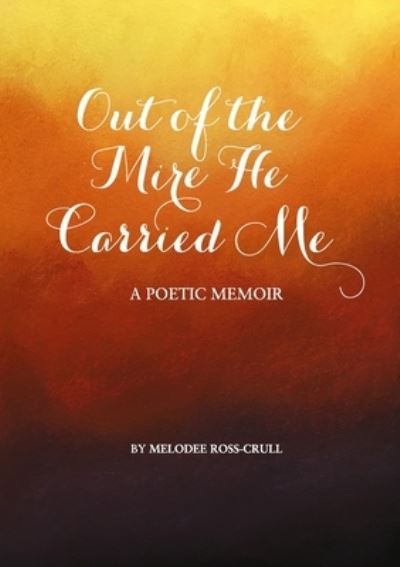 Cover for Melodee Ross-Crull · Out of the Mire He Carried Me (Paperback Book) (2016)