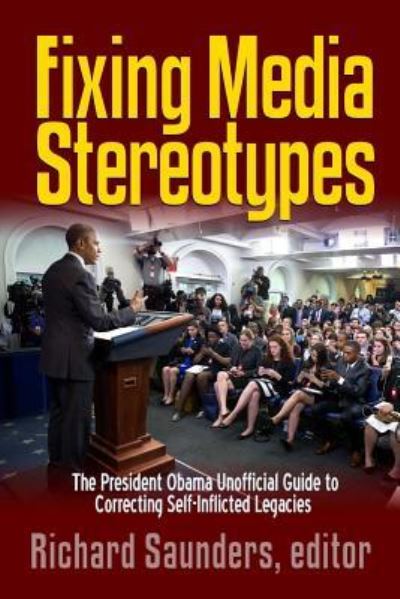 Fixing Media Sterotypes - Richard Saunders - Books - lulu.com - 9781365889929 - April 12, 2017