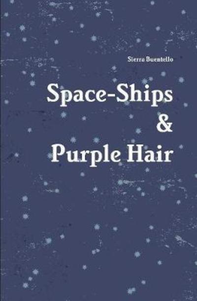 Cover for Sierra Buentello · Space-Ships &amp; Purple Hair (Book) (2018)