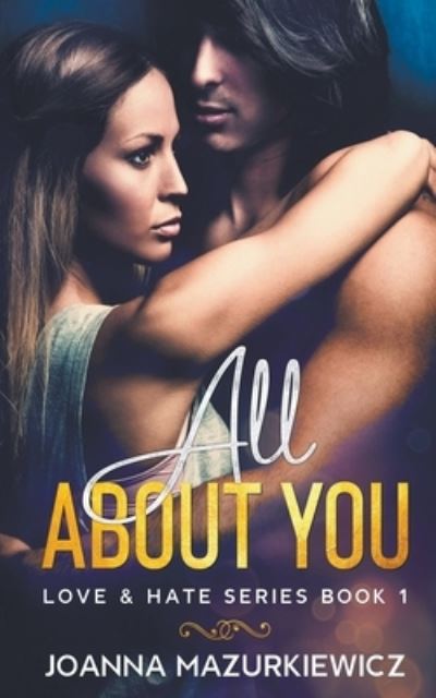 All About You (Love & Hate #1) - Joanna Mazurkiewicz - Books - Joanna Mazurkiewicz - 9781393145929 - November 16, 2020