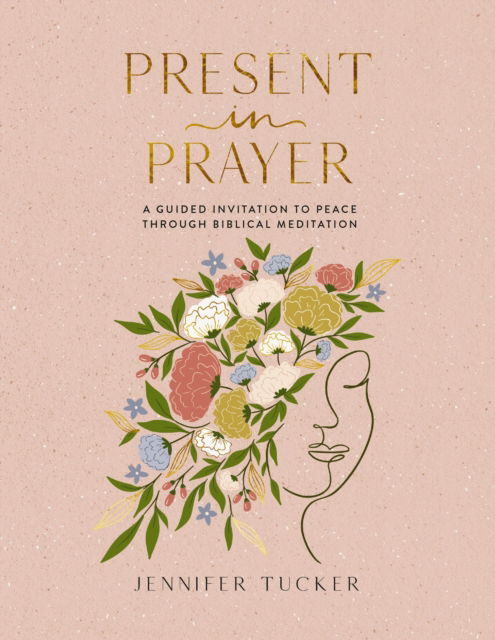 Cover for Jennifer Tucker · Present in Prayer: A Guided Invitation to Peace Through Biblical Meditation (30 Devotional Meditations on Scripture to Guide You in Prayer) – The Perfect Christian Gifts for Women (Hardcover Book) (2025)