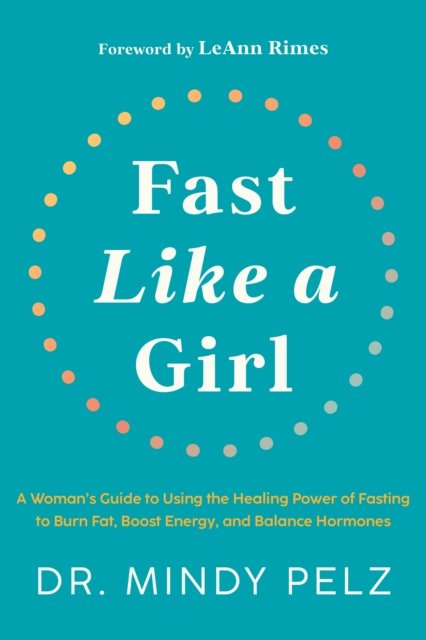 Cover for Dr. Mindy Pelz · Fast Like a Girl: A Woman’s Guide to Using the Healing Power of Fasting to Burn Fat, Boost Energy, and Balance Hormones (Gebundenes Buch) (2022)
