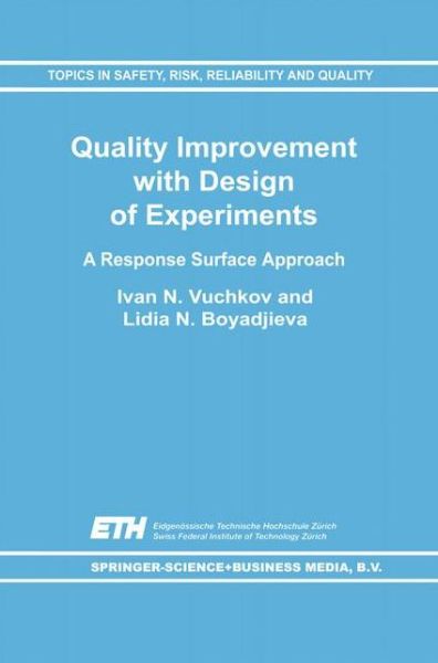 Quality Improvement with Design of Experiments: A Response Surface Approach - Topics in Safety, Risk, Reliability and Quality - I.N. Vuchkov - Books - Springer-Verlag New York Inc. - 9781402003929 - November 30, 2001