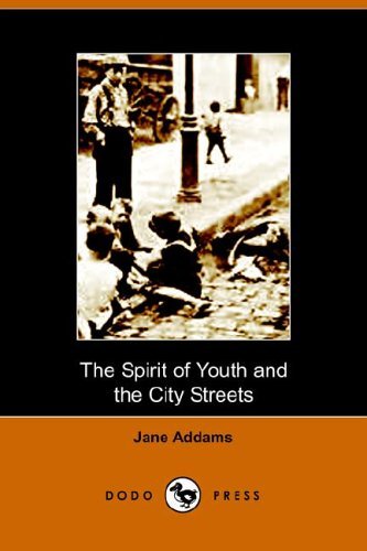 The Spirit of Youth and the City Streets - Jane Addams - Books - Dodo Press - 9781406500929 - October 17, 2005