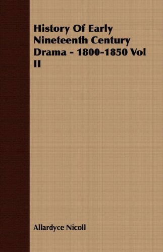 Cover for Allardyce Nicoll · History of Early Nineteenth Century Drama - 1800-1850 Vol II (Paperback Book) (2007)