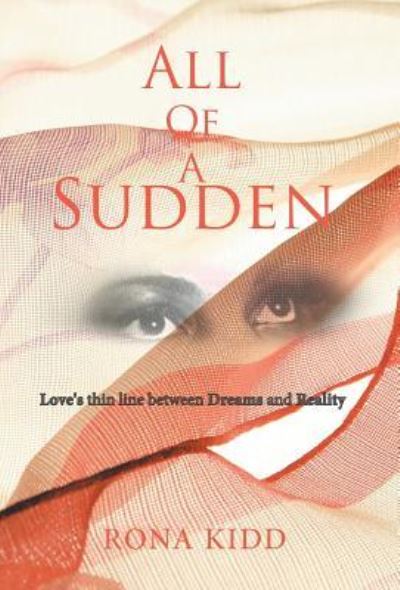 All of a Sudden Love's Thin Line Between Dreams and Reality - Rona Kidd - Books - Xlibris Corp - 9781413430929 - January 26, 2018