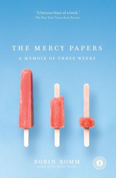 Cover for Robin Romm · The Mercy Papers: a Memoir of Three Weeks (Paperback Book) (2009)