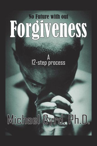 Cover for Michael Byrd · No Future with out Forgiveness: a 12-step Process (Paperback Book) (2004)