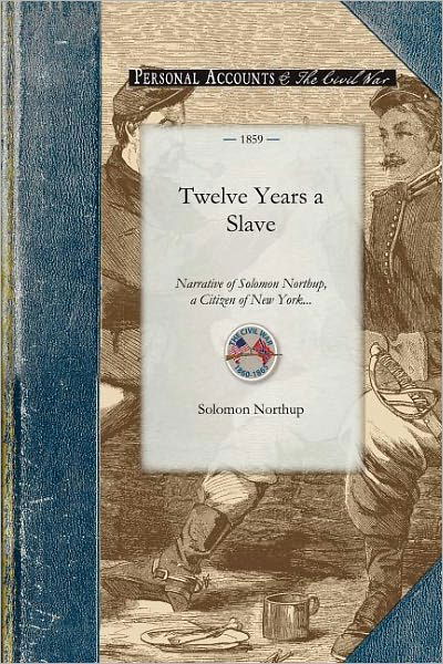 Twelve Years a Slave: Narrative of Solomon Northup, a Citizen of New York, Kidnapped in Washington City in 1841, and Rescued in 1853, from a Cotton ... Near the Red River in Louisiana (Civil War) - Solomon Northup - Książki - Applewood Books - 9781429015929 - 30 października 2008