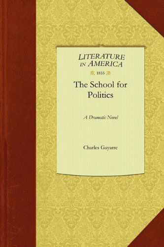 Cover for Charles Gayarre · The School for Politics (Pocketbok) (2010)