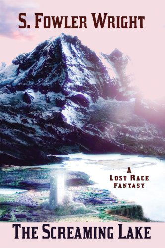 The Screaming Lake: a Lost Race Fantasy - S. Fowler Wright - Books - Wildside Press - 9781434402929 - February 1, 2009