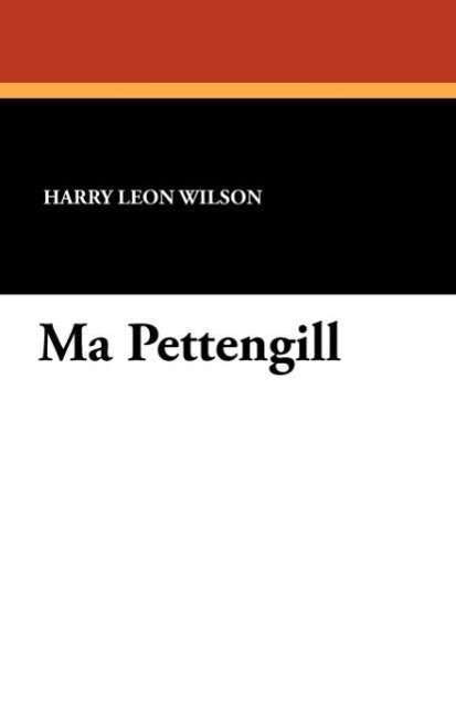 Cover for Harry Leon Wilson · Ma Pettengill (Paperback Book) (2010)