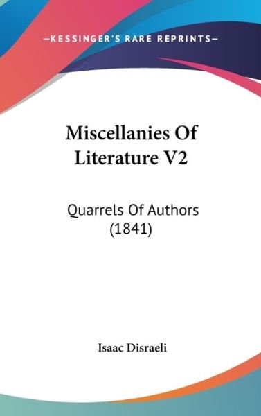 Cover for Isaac Disraeli · Miscellanies of Literature V2: Quarrels of Authors (1841) (Innbunden bok) (2008)