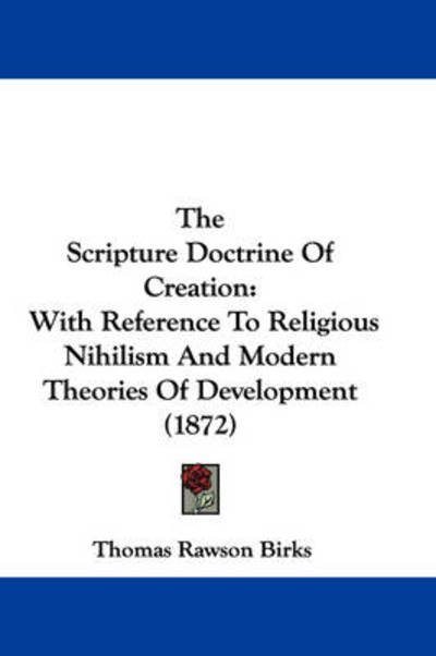 Cover for Thomas Rawson Birks · The Scripture Doctrine of Creation: with Reference to Religious Nihilism and Modern Theories of Development (1872) (Taschenbuch) (2008)