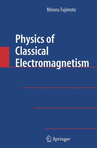 Cover for Minoru Fujimoto · Physics of Classical Electromagnetism (Paperback Book) [Softcover reprint of hardcover 1st ed. 2007 edition] (2010)