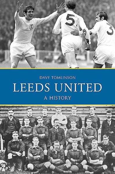 Cover for Dave Tomlinson · Leeds United: A History (Paperback Book) (2015)