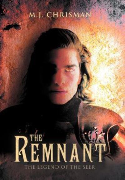 Cover for M J Chrisman · The Remnant: the Legend of the Seer (Hardcover Book) (2011)