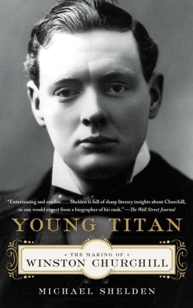 Cover for Michael Shelden · Young Titan: the Making of Winston Churchill (Paperback Book) [Reprint edition] (2014)