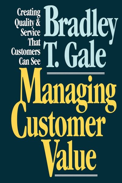 Cover for Bradley Gale · Managing Customer Value: Creating Quality and Service That Customers Can Se (Taschenbuch) (2010)