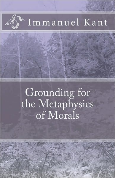 Grounding for the Metaphysics of Morals - Immanuel Kant - Książki - Createspace - 9781452839929 - 6 maja 2010