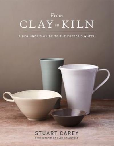 Cover for Stuart Carey · From Clay to Kiln (Hardcover bog) (2019)