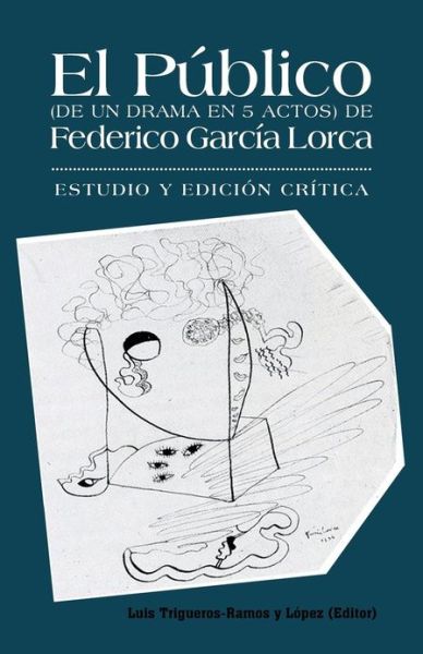 Cover for Luis Trigueros-ramos Y Lopez · El Publico (De Un Drama en 5 Actos) De Federico Garcia Lorca: Estudio Y Edicion Critica. (Paperback Book) (2013)