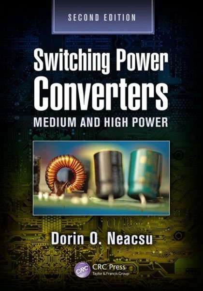 Cover for Neacsu, Dorin O. (Woburn, Massachusetts, USA) · Switching Power Converters: Medium and High Power, Second Edition (Innbunden bok) (2013)