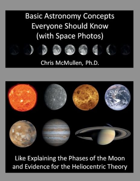 Cover for McMullen, Chris, PH D · Basic Astronomy Concepts Everyone Should Know (with Space Photos): Like Explaining the Phases of the Moon and Evidence for the Heliocentric Theory (Paperback Book) (2012)