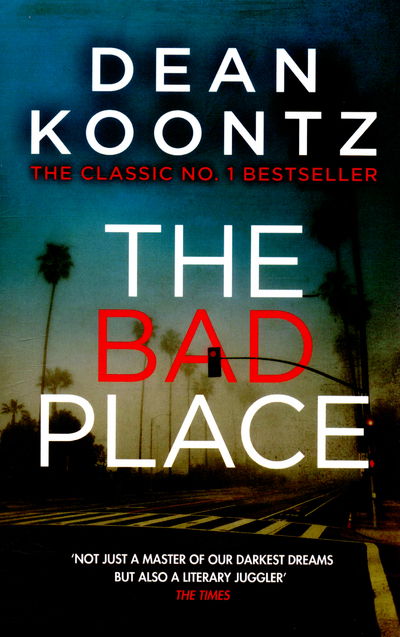 Cover for Dean Koontz · The Bad Place: A gripping horror novel of spine-chilling suspense (Paperback Book) (2016)